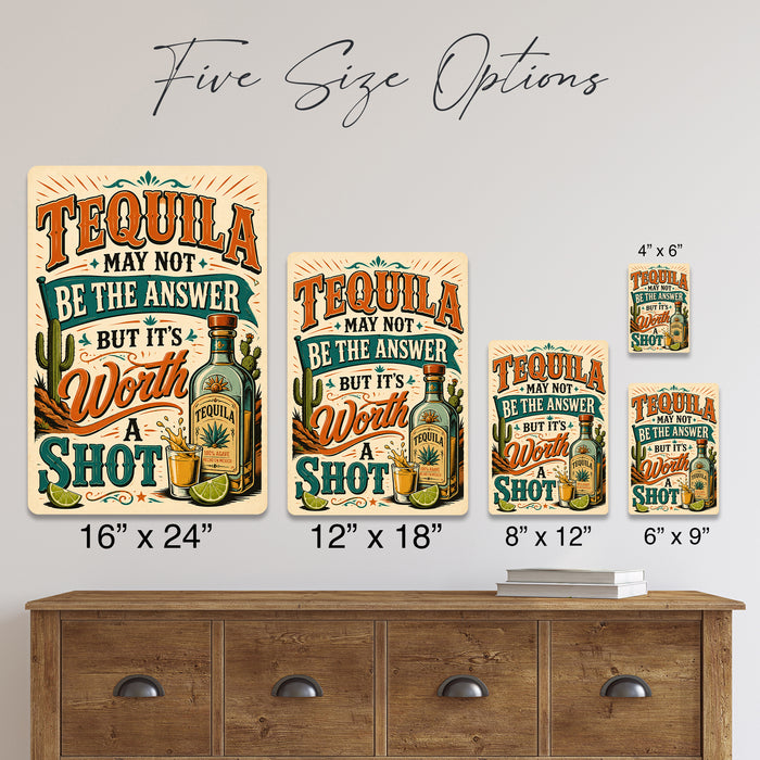 Tequila May Not Be the Answer Worth a Shot metal sign with vintage tequila humor sign style — Tequila May Not Be the Answer