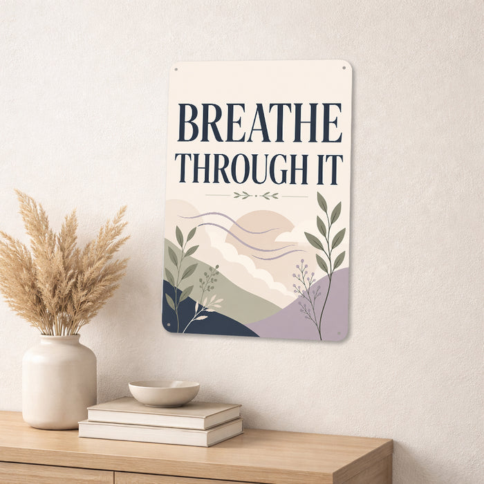 Breathe Through It metal sign with calm boho-modern affirmation poster — Breathe Through It