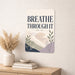 Breathe Through It metal sign with calm boho-modern affirmation poster — Breathe Through It