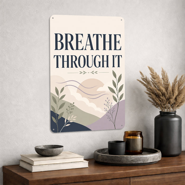 Breathe Through It metal sign with calm boho-modern affirmation poster — Breathe Through It