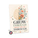 Grow Through What You Go Through metal sign with calm boho-modern affirmation poster — Grow Through What You Go Through