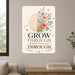 Grow Through What You Go Through metal sign with calm boho-modern affirmation poster — Grow Through What You Go Through