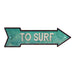 To Surf Rt Arrow Vintage Looking Beach House Metal Sign 5x17 205170001012