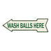 Wash Balls Here Green on White Left Arrow Vintage Looking Sign 5x17 205170009001