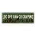 Log Off and Go Camping Camping Outdoors Metal Sign Gift 6x18 106180091004