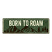 Born to Roam Camping Outdoors Metal Sign Gift 6x18 106180091015