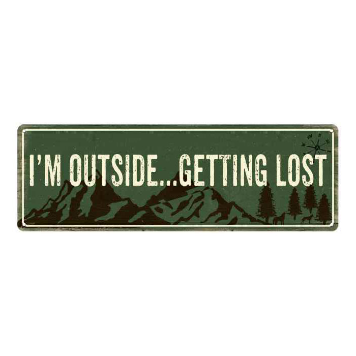 I'm outside, getting Lost Camping Outdoors Metal Sign Gift 6x18 106180091020