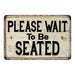 Please Wait Be Seated Vintage Look Chic Distressed 8x12 Metal Sign 108120020096