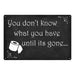 You Don't know what you have Funny Bathroom Gifts 8x12 Metal Sign 108120061003