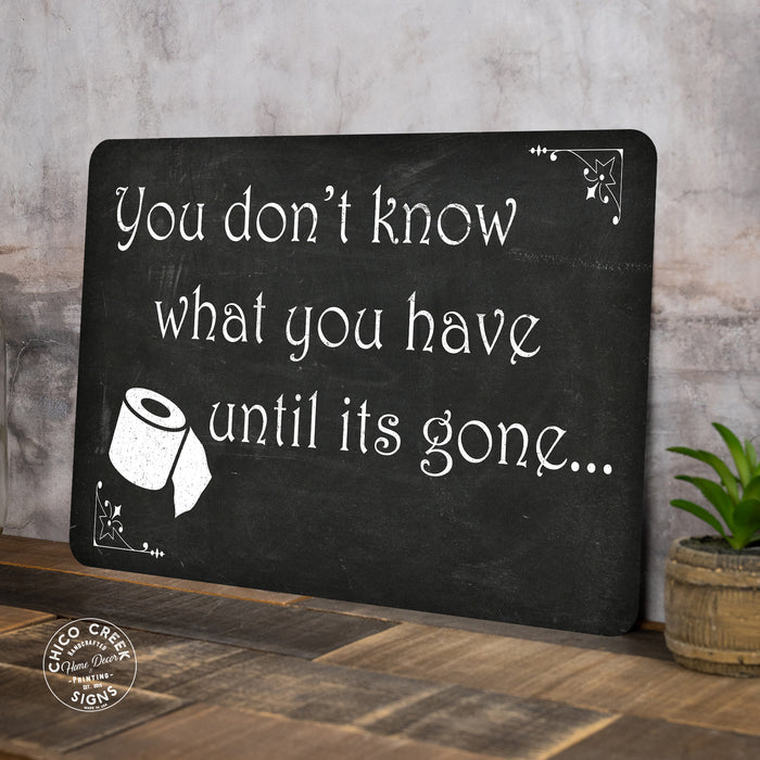 You Don't know what you have Funny Bathroom Gifts Metal Sign 108120061003