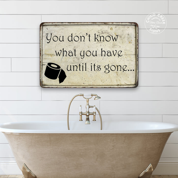 You Don't know what you Funny Bathroom Gift Metal Sign 108120061008