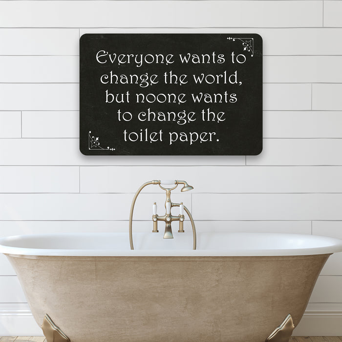 Everyone wants to change  Funny Bathroom Gift 8x12 Metal Sign