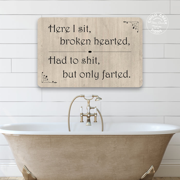 Here I sit broken hearted Funny Bathroom Gift Metal Sign