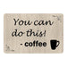 You can do thisÃ¢â‚¬Â¦Coffee Funny Coffee Wine Gifts 8x12 Metal Sign 108120061053