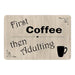 First Coffee, then adulting Funny Coffee Wine Gifts 8x12 Metal Sign 108120061054