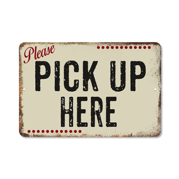 Pick Up Here Metal Sign 108120061055