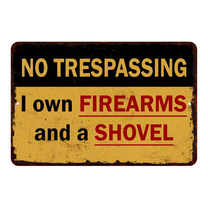 I own Firearms & ShovelÃ¢â‚¬Â¦ No Tresspassing 8x12 Metal Sign 108120063009