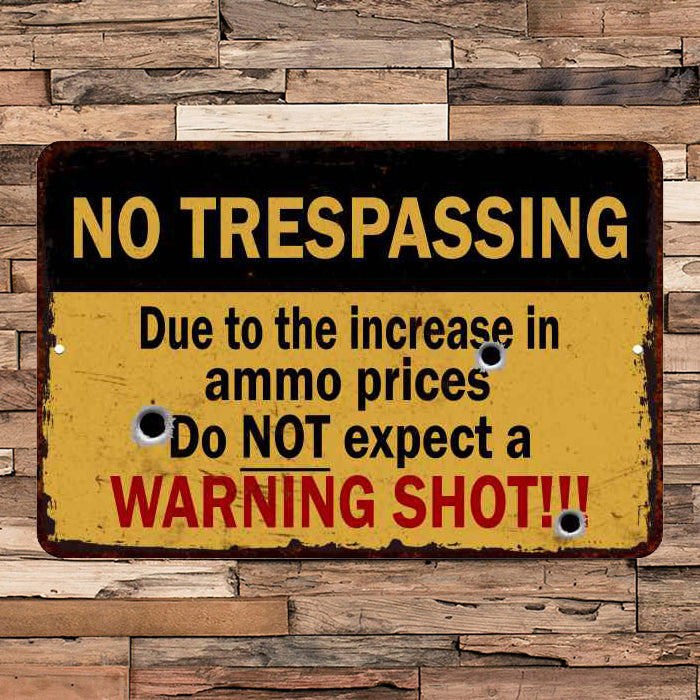 Shortage of Ammo, no Warning Shots  No Trespassing 8x12 Metal Sign 108120063013