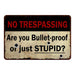 Are you Bulletproof or stupidÃ¢â‚¬Â¦ No Tresspassing 8x12 Metal Sign 108120063016