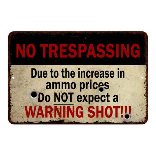 Shortage of Ammo, no Warning ShotsÃ¢â‚¬Â¦ No Tresspassing 8x12 Metal Sign 108120063017