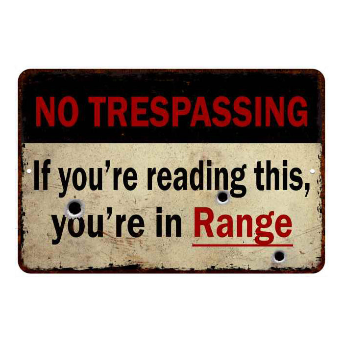 If you're reading, you're in rangeÃ¢â‚¬Â¦ No Tresspassing 8x12 Metal Sign 108120063020