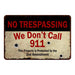 We Don't call 911Ã¢â‚¬Â¦ No Tresspassing Warning 8x12 Metal Sign 108120063023