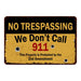 We Don't call 911Ã¢â‚¬Â¦ No Tresspassing 8x12 Metal Sign 108120063024