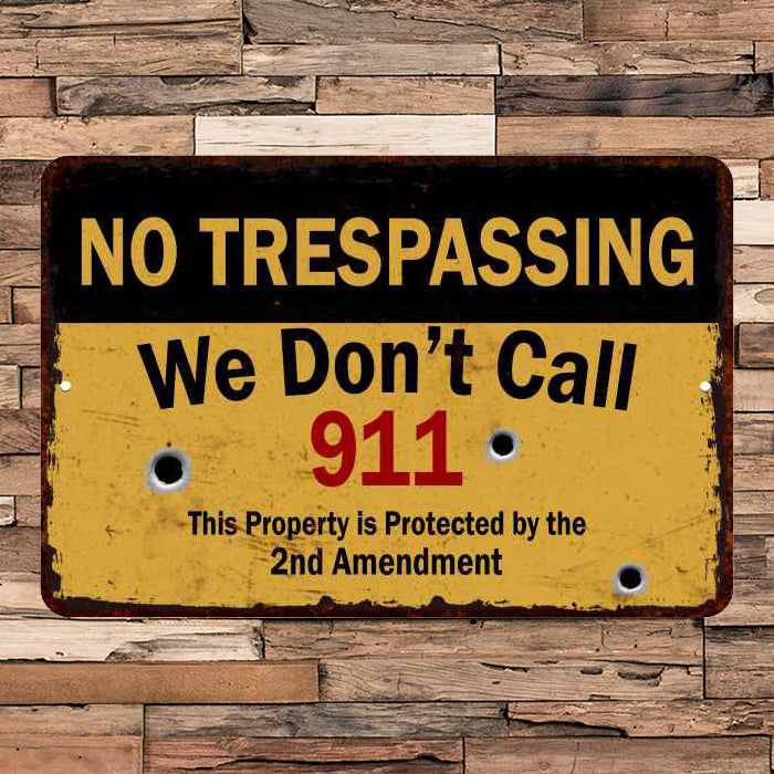 We Don't call 911 No Trespassing Metal Sign 108120063024