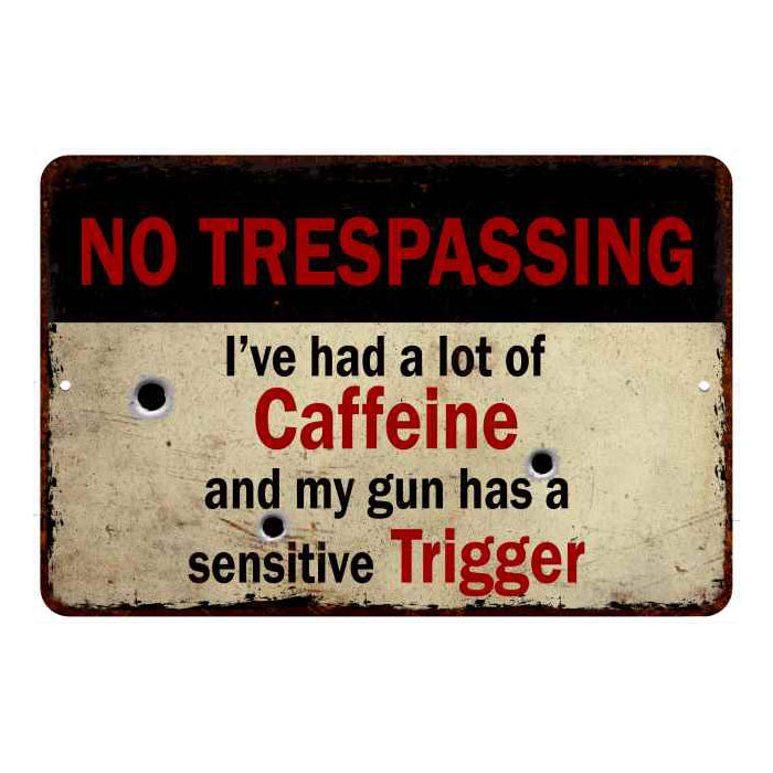 Lots of Caffeine, sensitive trigger No Tresspassing 8x12 Metal Sign 108120063025