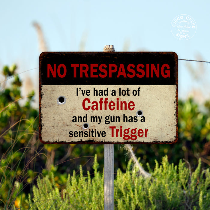 Lots of Caffeine, sensitive trigger No Trespassing Metal Sign