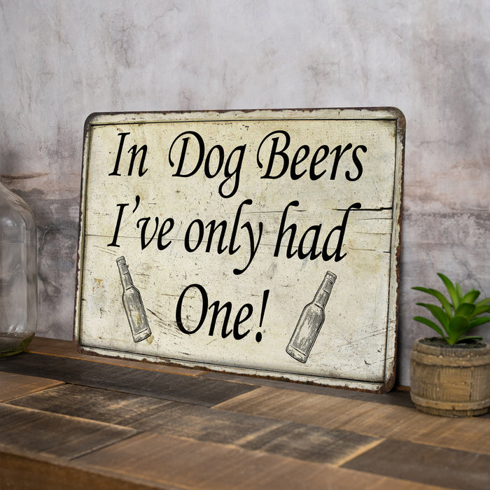 In Dog Beers, I've had one Bar Pub Funny Gift Metal Sign