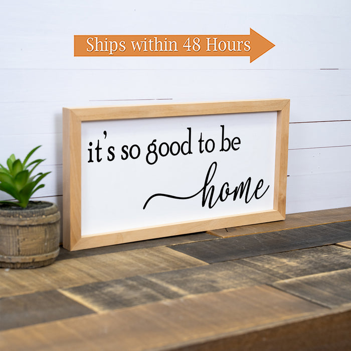 It's So Good To Be Home Sign Framed Wood F1-07140001015