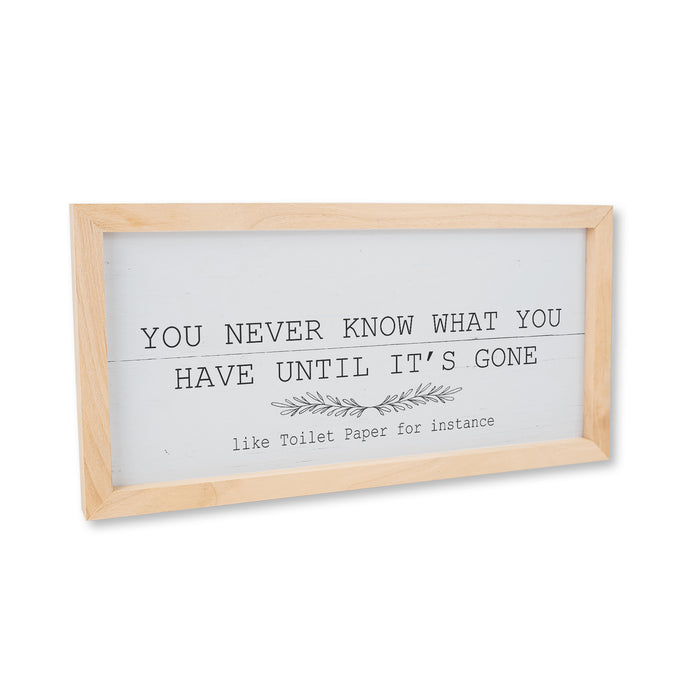 You Never Know What You Have Toilet Paper Framed Wood Sign F1-07140009009