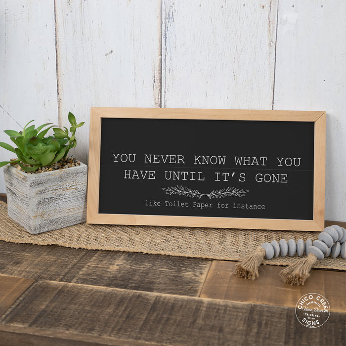 You Never Know What You Have Black Framed Wood Sign F1-07140009010