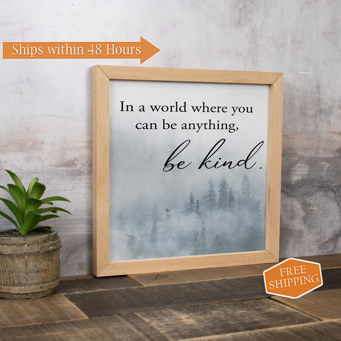 In A World Where You Can Be Anything Be Kind Wood Framed Sign Motivational Home Decor Entry 10x10 F1-10100001001